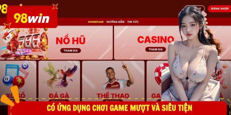 Có ứng dụng chơi game mượt và siêu tiện