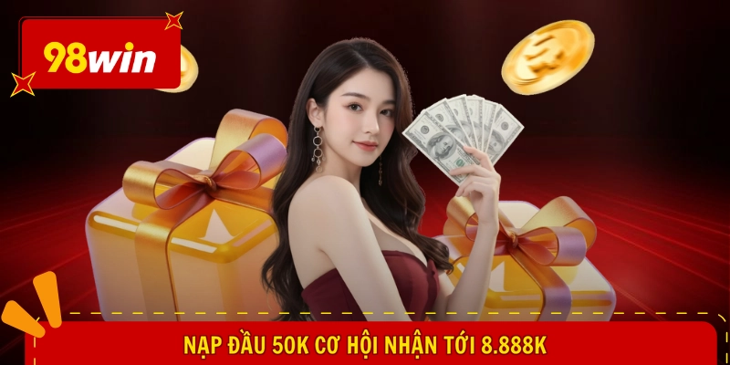 98WIN Tặng Code Tân Thủ - Mở Lối Làm Giàu, Cầu Được Ước Thấy 2 Nạp đầu 50k cơ hội nhận tới 8.888k