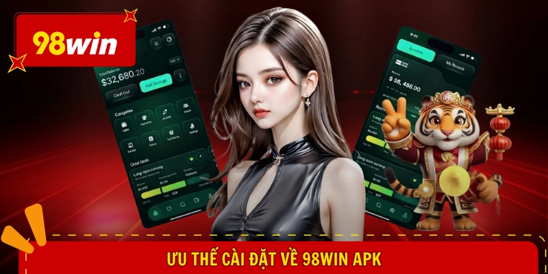 Ưu thế cài đặt về 98WIN apk